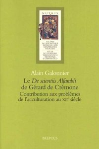 Le 'de Scientiis Alfarabii' de Gerard de Cremone. Contributions Aux Problemes de l'Acculturation Au Xiie Siecle. Etude Introductive Et Edition Critique, Traduite Et Annotee