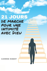 21 Jours de Marche Pour Une Intimite Avec Dieu