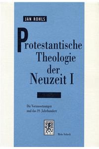 Protestantische Theologie Der Neuzeit: Band 1: Die Voraussetzungen Und Das 19. Jahrhundert