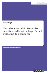 Choix d'un score prédictif optimal de mortalité post chirurgie cardiaque. Exemple d'utilisation de la courbe roc