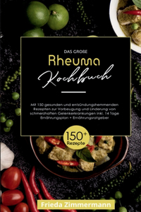 Das große Rheuma Kochbuch! Inklusive 14 Tage Ernährungsplan und Ernährungsratgeber. 1. Auflage