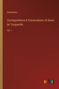 Correspondence & Conversations of Alexis de Tocqueville