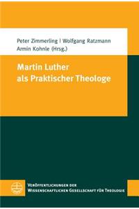 Martin Luther ALS Praktischer Theologe