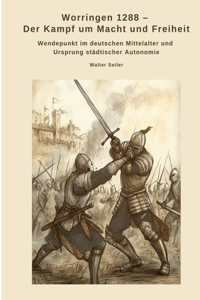 Worringen 1288 - Der Kampf um Macht und Freiheit