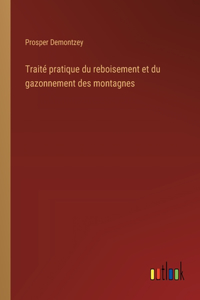 Traité pratique du reboisement et du gazonnement des montagnes