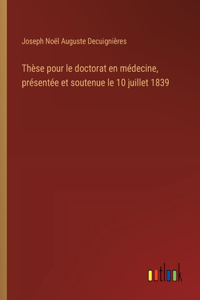 Thèse pour le doctorat en médecine, présentée et soutenue le 10 juillet 1839