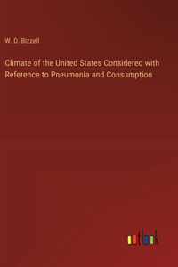 Climate of the United States Considered with Reference to Pneumonia and Consumption