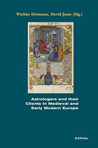 Astrologers and Their Clients in Medieval and Early Modern Europe
