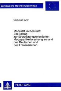 Modalitaet Im Kontrast: - Ein Beitrag Zur Uebersetzungsorientierten Modalpartikelforschung Anhand Des Deutschen Und Des Franzoesischen