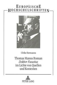 Thomas Manns Roman «Doktor Faustus»  im Lichte von Quellen und Kontexten