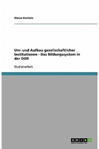 Um- und Aufbau gesellschaftlicher Institutionen - Das Bildungssystem in der DDR