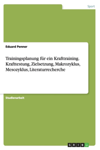 Trainingsplanung für ein Krafttraining. Krafttestung, Zielsetzung, Makrozyklus, Mesozyklus, Literaturrecherche