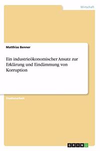Ein industrieökonomischer Ansatz zur Erklärung und Eindämmung von Korruption