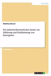 industrieökonomischer Ansatz zur Erklärung und Eindämmung von Korruption