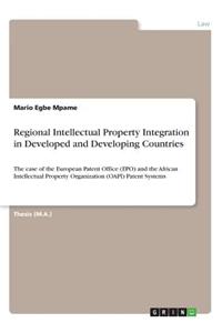 Regional Intellectual Property Integration in Developed and Developing Countries