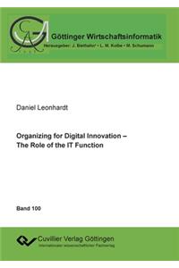 Organizing for Digital Innovation - The Role of the IT Function