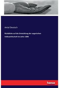 Rückblicke auf die Entwicklung der ungarischen Volkswirthschaft im Jahre 1898