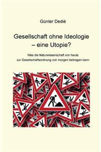 Gesellschaft ohne Ideologie - eine Utopie?