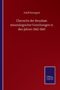 Übersicht der Resultate mineralogischer Forschungen in den Jahren 1862-1865