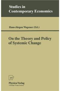 On the Theory and Policy of Systemic Change