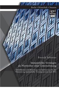 Immaterielles Vermögen als Werttreiber einer Unternehmung. Identifikation und Bewertung von Spielräumen bei der Bilanzierung immaterieller Vermögenswerte nach IFRS
