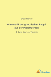 Grammatik der griechischen Papyri aus der Ptolemäerzeit