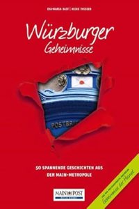 Wurzburger Geheimnisse: 50 Spannende Geschichten aus der Main-Metropole (Geheimnisse der Heimat / 50 Spannende Geschichten)