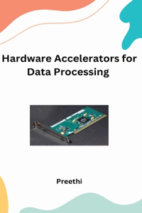 Hardware Accelerators for Data processing Applications