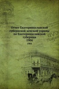 Otchet Ekaterinoslavskoj gubernskoj zemskoj upravy po Ekaterinoslavskoj gubernii