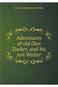 Adventures of Old Dan Tucker, and His Son Walter
