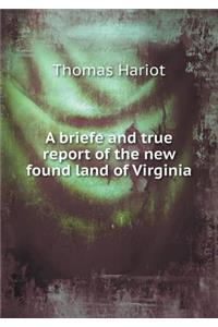 A briefe and true report of the new found land of Virginia