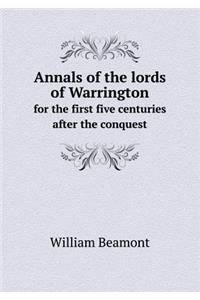 Annals of the Lords of Warrington for the First Five Centuries After the Conquest