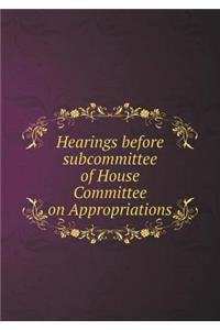 Hearings Before Subcommittee of House Committee on Appropriations