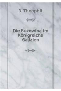 Die Bukowina im Königreiche Galizien