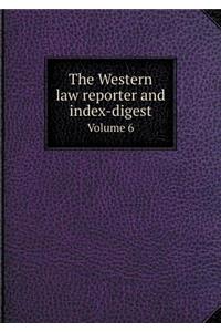 The Western law reporter and index-digest Volume 6