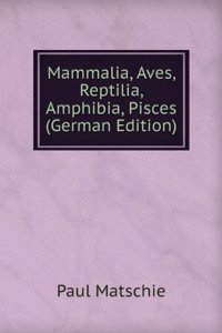 Mammalia, Aves, Reptilia, Amphibia, Pisces (German Edition)