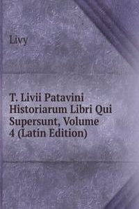 T. Livii Patavini Historiarum Libri Qui Supersunt, Volume 4 (Latin Edition)