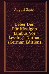 Ueber Den Funffussigen Iambus Vor Lessing's Nathan (German Edition)