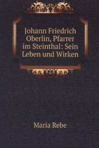 Johann Friedrich Oberlin, Pfarrer im Steinthal: Sein Leben und Wirken