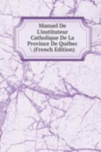Manuel De L'instituteur Catholique De La Province De Quebec \ (French Edition)