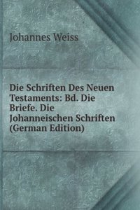 Die Schriften Des Neuen Testaments: Bd. Die Briefe. Die Johanneischen Schriften (German Edition)