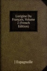 L'origine Du Francais, Volume 2 (French Edition)