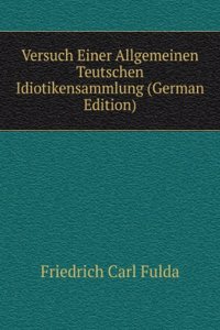 Versuch Einer Allgemeinen Teutschen Idiotikensammlung (German Edition)