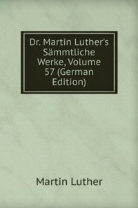 Dr. Martin Luther's Sammtliche Werke, Volume 57 (German Edition)