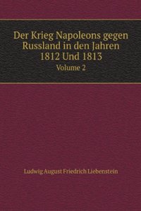 Der Krieg Napoleons gegen Russland in den Jahren 1812 Und 1813