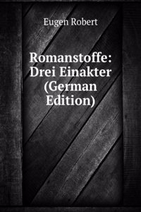 Romanstoffe: Drei Einakter (German Edition)