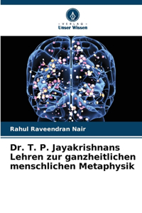 Dr. T. P. Jayakrishnans Lehren zur ganzheitlichen menschlichen Metaphysik