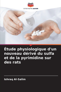 Étude physiologique d'un nouveau dérivé du sulfa et de la pyrimidine sur des rats