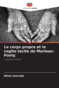 Le corps propre et le cogito tacite de Merleau-Ponty
