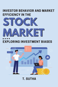 Investor Behavior and Market Efficiency in the Stock Market